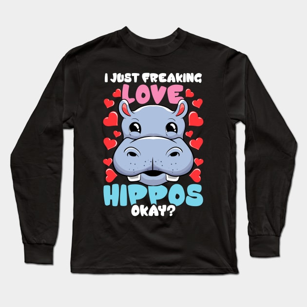 I Just Freaking Love Hippos Okay? Hippo Lover Long Sleeve T-Shirt by theperfectpresents